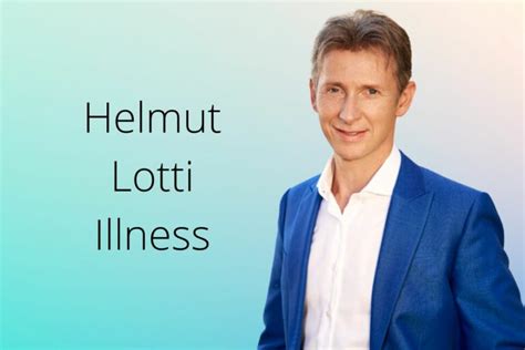 Helmut lotti illness  He began his singing career with a visual and singing style in an obvious imitation of Elvis Presley, and was described as "De Nieuwe Elvis" (in Dutch) or "The New Elvis"